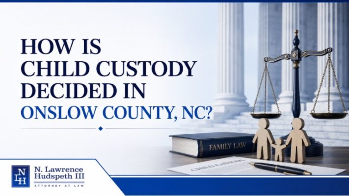 How Is Child Custody Decided in Onslow County, NC?